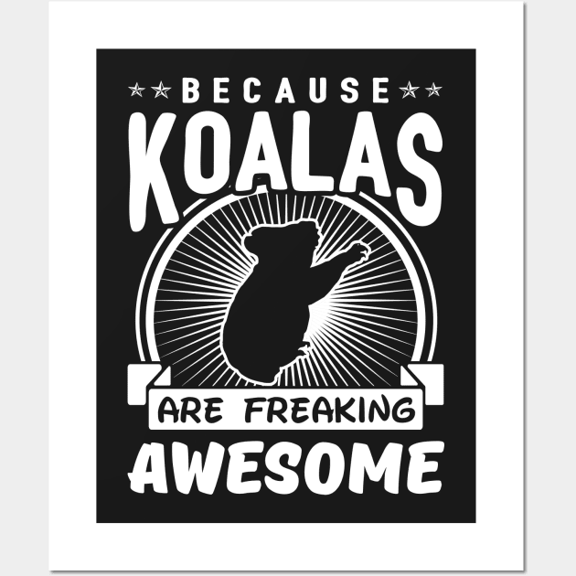 Because Koalas Are Freaking Awesome Wall Art by solsateez
